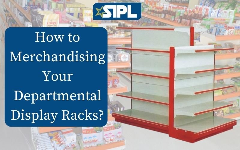 How to Merchandising Your Departmental Display Racks