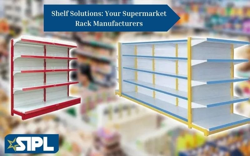 Shelf Solutions: Your Supermarket Rack Manufacturers